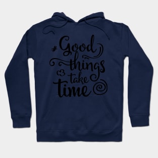 good things take time Hoodie